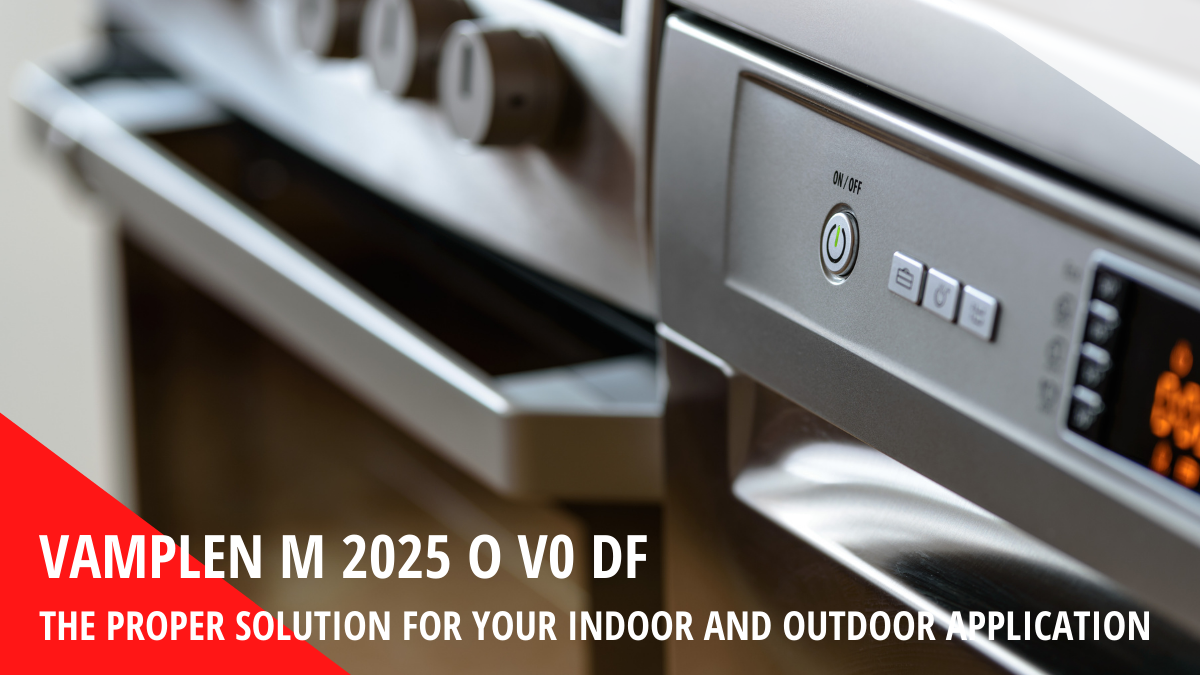 VAMPLEN™ M 2025 O V0 DF: The proper solution for your indoor and outdoor application